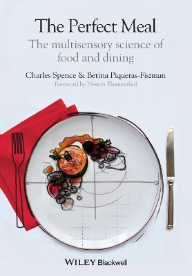 Perfect Meal - the Multisensory Science of Food and Dining by Charles Spence