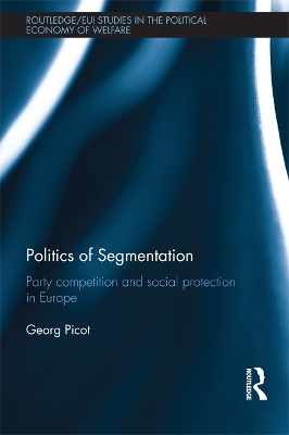 Politics of Segmentation: Party Competition and Social Protection in Europe by Georg Picot