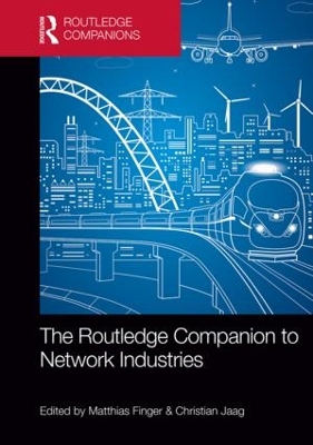 Routledge Companion to Network Industries by Matthias Finger