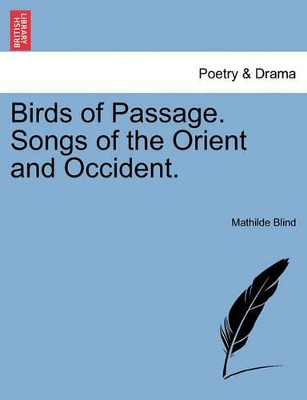 Birds of Passage. Songs of the Orient and Occident. by Mathilde Blind