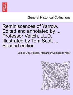 Reminiscences of Yarrow. Edited and Annotated by ... Professor Veitch, LL.D. Illustrated by Tom Scott ... Second Edition. book