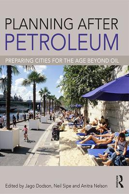 Planning After Petroleum: Preparing Cities for the Age Beyond Oil by Jago Dodson