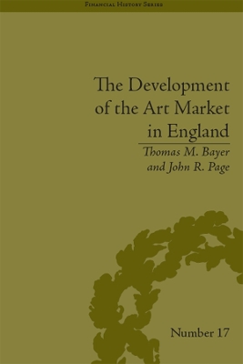 The The Development of the Art Market in England: Money as Muse, 1730–1900 by Thomas M Bayer