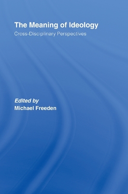 The The Meaning of Ideology: Cross-Disciplinary Perspectives by Michael Freeden