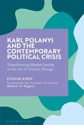 Karl Polanyi and the Contemporary Political Crisis: Transforming Market Society in the Era of Climate Change by Peadar Kirby