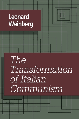 The The Transformation of Italian Communism by Leonard Weinberg