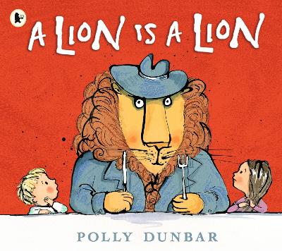 A A Lion Is a Lion by Polly Dunbar