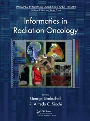 Informatics in Radiation Oncology by George Starkschall