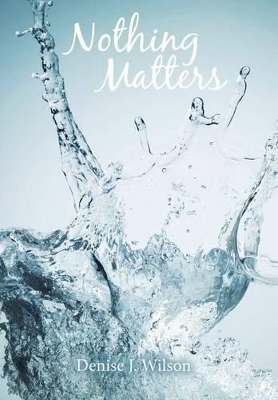 Nothing Matters by Denise J Wilson