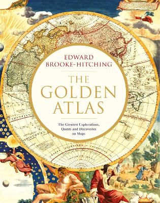 The Golden Atlas: The Greatest Explorations, Quests and Discoveries on Maps book
