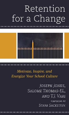 Retention for a Change: Motivate, Inspire, and Energize Your School Culture by Joseph Jones