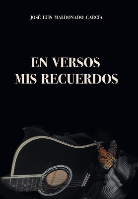 En Versos Mis Recuerdos by Jose Luis Garcia Maldonado