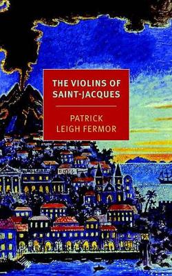 The Violins of Saint-Jacques by Patrick Leigh Fermor