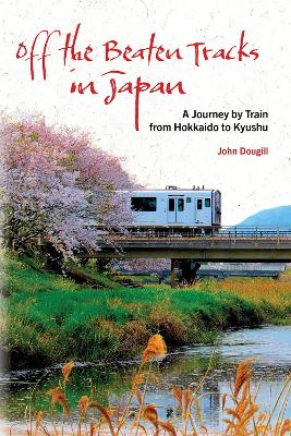 Off the Beaten Tracks in Japan: A Journey by Train from Hokkaido to Kyushu book