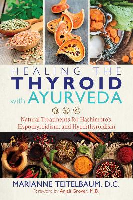 Healing the Thyroid with Ayurveda: Natural Treatments for Hashimoto's, Hypothyroidism, and Hyperthyroidism book
