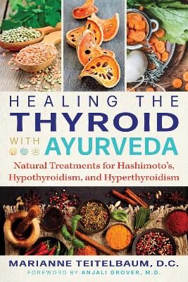 Healing the Thyroid with Ayurveda: Natural Treatments for Hashimoto's, Hypothyroidism, and Hyperthyroidism book