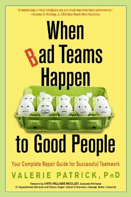 When Bad Teams Happen to Good People: Your Complete Repair Guide for Successful Teamwork book