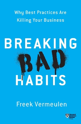 Breaking Bad Habits: Why Best Practices Are Killing Your Business book