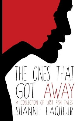 The Ones That Got Away: A Collection of Lost Fish Tales book