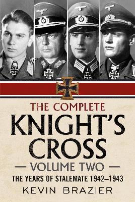 The Complete Knight's Cross: The Years of Stalemate 1942-1943 book