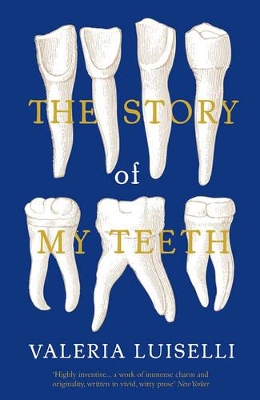 The Story of My Teeth by Valeria Luiselli