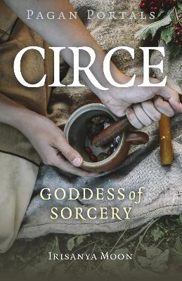 Pagan Portals - Circe: Goddess of Sorcery book