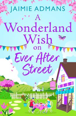 A Wonderland Wish on Ever After Street: A warmhearted, whimsical romance from Jaimie Admans by Jaimie Admans