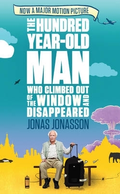 Hundred-year-old Man Who Climbed Out of the Window and Disappeared by Jonas Jonasson