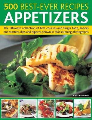 500 Best-Ever Recipes: Appetizers by Anne Hildyard