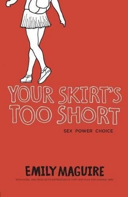 Your Skirt's Too Short: Sex, Power, Choice book