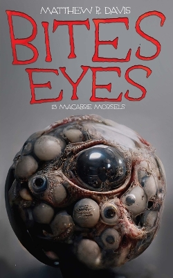 Bites Eyes: 13 Macabre Morsels book