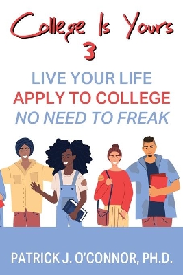 College is Yours 3: Live Your Life - Apply to College - No Need to Freak book