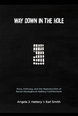 Way Down in the Hole: Race, Intimacy, and the Reproduction of Racial Ideologies in Solitary Confinement book