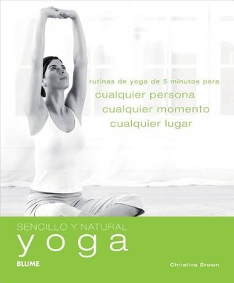Yoga: Rutinas de Yoga de 5 Minutos Para Cualquier Persona, Cualquier Momento, Cualquier Lugar book