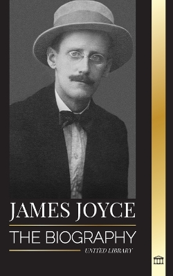 James Joyce: The biography of an Irish novelist, his Dubliners, Ulysses and other works book