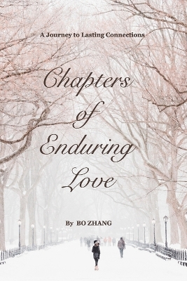 Chapters of Enduring Love: A Journey to Lasting Connections by Bo Zhang