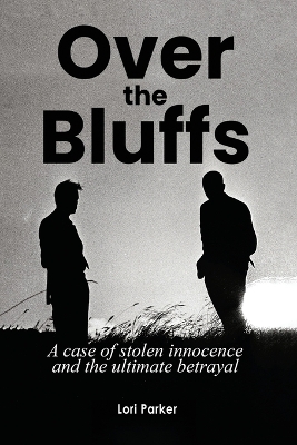 Over the Bluffs: A case of stolen innocence and the ultimate betrayal book