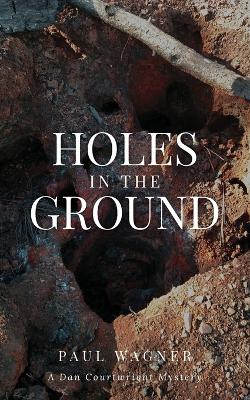 Holes in the Ground: A Dan Courtwright Mystery book