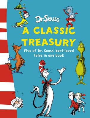 Dr. Seuss: A Classic Treasury by Dr. Seuss