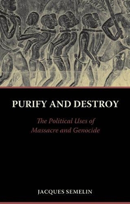 Purify and Destroy: The Political Uses of Massacre and Genocide book