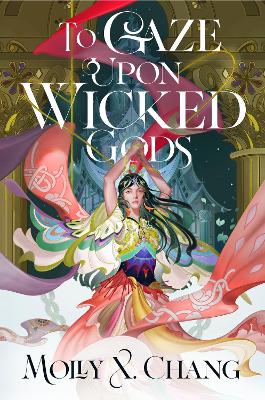 To Gaze Upon Wicked Gods by Molly X. Chang