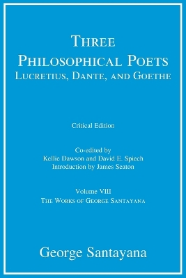 Three Philosophical Poets: Lucretius, Dante, and Goethe, critical edition, Volume 8: Volume VIII book