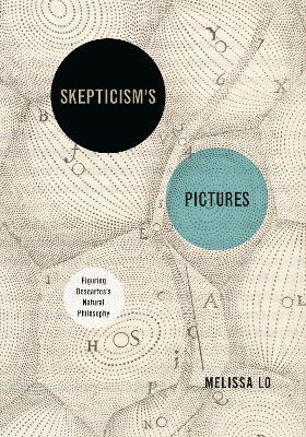 Skepticism’s Pictures: Figuring Descartes’s Natural Philosophy book