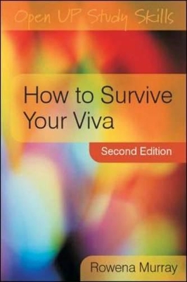 How to Survive Your Viva: Defending a Thesis in an Oral Examination by Rowena Murray