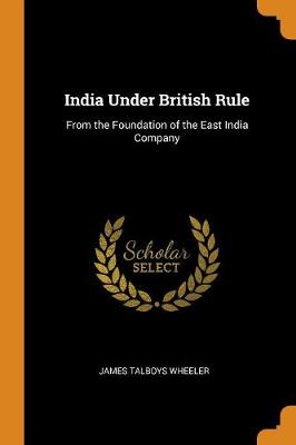 India Under British Rule: From the Foundation of the East India Company book