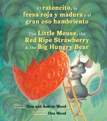 El Ratoncito, La Fresa Roja Y Madura Y El Gran Oso Hambriento: Spanish/English the Little Mouse, the Red Ripe Strawberry, and the Big Hungry Bear book