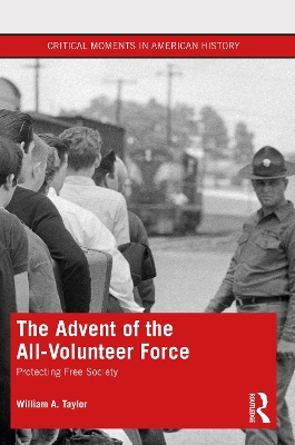 The Advent of the All-Volunteer Force: Protecting Free Society book