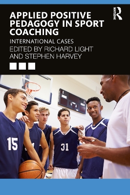 Applied Positive Pedagogy in Sport Coaching: International Cases by Richard Light