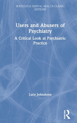 Users and Abusers of Psychiatry: A Critical Look at Psychiatric Practice by Lucy Johnstone
