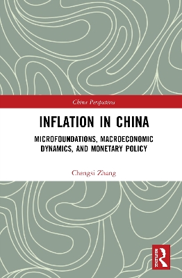 Inflation in China: Microfoundations, Macroeconomic Dynamics, and Monetary Policy by Chengsi Zhang